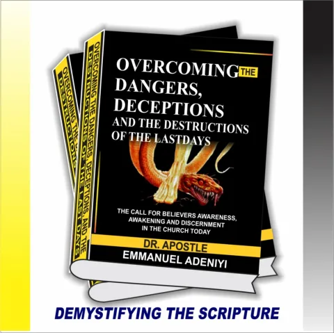 OVERCOMING THE DANGERS, DECEPTIONS AND THE DESTRUCTIONS OF THE LAST DAYS